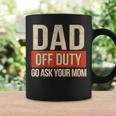 Retro Dad Off Duty Go Ask Your Mom Funny Dad Fathers Day Coffee Mug Gifts ideas