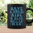Save A Horse Ride A Blue Collar Man On Back Coffee Mug Gifts ideas