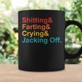 Shitting & Farting& Crying& Jacking Off Vintage Quote Coffee Mug Gifts ideas