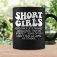 Short Girls God Only Lets Things Grow Until Theyre Perfect Coffee Mug Gifts ideas