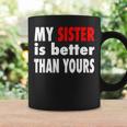 My Sister Is Better Than Yours Best Sister Ever Coffee Mug Gifts ideas