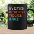 My Sister Is The Real Trouble Maker Girls Boys Groovy Coffee Mug Gifts ideas