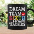Sixth Grade Teachers Dream Team Aka 6Th Grade Teachers Coffee Mug Gifts ideas