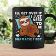 Sloth Lazy Ill Get Over It I Just Need To Be Dramatic Firs Coffee Mug Gifts ideas