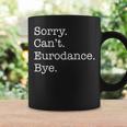 Sorry Can't Eurodance Bye Eurodance Lover Sarcastic Coffee Mug Gifts ideas