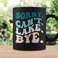 Sorry Cant Lake Bye Funny Lake Coffee Mug Gifts ideas