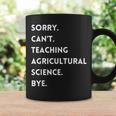 Sorry Cant Teaching Agricultural Science Bye Teacher Coffee Mug Gifts ideas
