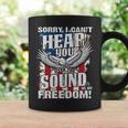 Sorry I Cant Hear You Over The Sound Of My Freedom Coffee Mug Gifts ideas