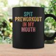 Spit Preworkout In My Mouth Coffee Mug Gifts ideas