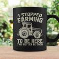 I Stopped Farming To Be Here This Better Be Good Vintage Coffee Mug Gifts ideas