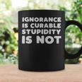 Stupid People Ignorance Is Curable Stupidity Is Not Sarcastic Saying - Stupid People Ignorance Is Curable Stupidity Is Not Sarcastic Saying Coffee Mug Gifts ideas