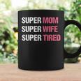 Supermom For Super Mom Super Wife Super Tired Coffee Mug Gifts ideas