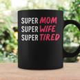 Supermom For Womens Super Mom Super Wife Super Tired Coffee Mug Gifts ideas