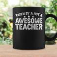 Taken By A Hot & Awesome Teacher Husband Of A Teacher Gift For Mens Gift For Women Coffee Mug Gifts ideas