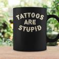 Tattoos Are Stupid Sarcastic Ink Addict Tattooed Coffee Mug Gifts ideas