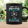 Think Like A Proton Stay Positive Science Teacher Coffee Mug Gifts ideas