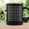 This Is Not My Napkin Funny Design For Messy People Coffee Mug Gifts ideas