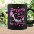This Queen Was Born On June 25Th High Heels Birthday Gifts Coffee Mug Gifts ideas