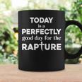 Today Is A Perfectly Good Day For The Rapture Cross Coffee Mug Gifts ideas