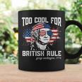 Too Cool For British Rule George Washington July 4Th Of July Coffee Mug Gifts ideas