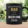 Never Underestimate A Dad With Bowling Skill Father's Day Gi Coffee Mug Gifts ideas