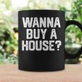 Wanna Buy A House Funny Realtor Real Estate Gift Womens Mens Realtor Funny Gifts Coffee Mug Gifts ideas