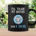 Will Trade My Brother For V Bucks Gamer Coffee Mug Gifts ideas
