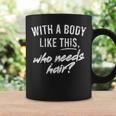 With A Body Like This Who Needs Hair Funny Bald Dad Bod Gift For Mens Gift For Women Coffee Mug Gifts ideas