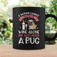 A Woman Cannot Survive On Wine AlonePug Dog Lover Coffee Mug Gifts ideas