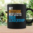 Work Swagazon Associate My Attitude Reflects Your Leadership Coffee Mug Gifts ideas
