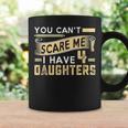 You Cant Scare Me I Have Four Daughters Vintage Funny Dad Coffee Mug Gifts ideas