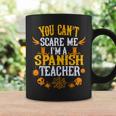 You Cant Scare Me Im A Spanish Teacher Halloween Spanish Teacher Funny Gifts Coffee Mug Gifts ideas