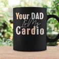 Your Dad Is My Cardio Gym Muscular Working Out Fitness Coffee Mug Gifts ideas