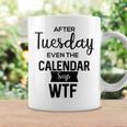 After Tuesday Even The Calendar Says Wtf Graphic Coffee Mug Gifts ideas