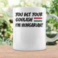 You Bet Your Goulash I'm Hungarian Flag Of Hungary Coffee Mug Gifts ideas