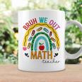 Funny Bruh We Out Teachers Math Rainbow End Of School Year Coffee Mug Gifts ideas
