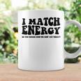 Funny I Match Energy QuoteSarcastic Diy Design Coffee Mug Gifts ideas