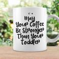 Funny Mom Gift May Your Coffee Be Stronger Than Your Toddler Gifts For Mom Funny Gifts Coffee Mug Gifts ideas