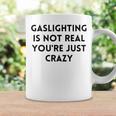 Gaslighting Isnt Real Funny Sarcastic Slogan Edgy Quote Coffee Mug Gifts ideas