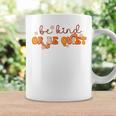 Groovy Be Kind Or Be Quiet Unity Day Anti Bullying Teacher Coffee Mug Gifts ideas
