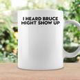 I Heard Bruce Might Show Up Coffee Mug Gifts ideas