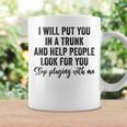 I Will Put You In A Trunk And Help People Look For You Funny Coffee Mug Gifts ideas