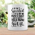 If I'm Spoiled It's My Papa's Fault Saw It Liked It Coffee Mug Gifts ideas