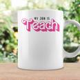 My Job Is Teach Female Teacher Life Back To School Coffee Mug Gifts ideas