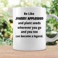 Be Like Johnny Appleseed And Plant Seeds Coffee Mug Gifts ideas