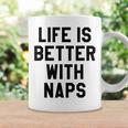 Life Is Better With Naps I Need More SleepMama Tired Coffee Mug Gifts ideas