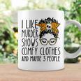 Messy Bun I Like Murder Shows Comfy Cloth And Maybe 3 People Coffee Mug Gifts ideas