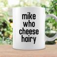 Mike Who Cheese Hairy Funny Adult Humor Word Play Coffee Mug Gifts ideas