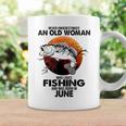 Never Underestimate Old Woman Loves Fishing Born In June Coffee Mug Gifts ideas