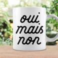 Oui Mais Non Yeah But No French Girlfriend Meme Coffee Mug Gifts ideas